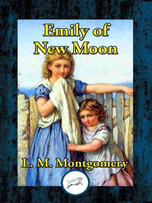 Title details for Emily of New Moon by Lucy Maud Montgomery - Available